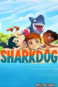 Sharkdog (2021) Hindi Dubbed Season 1 Complete Show