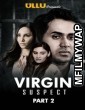 Virgin Suspect Part: 2 (2021) UNRATED Hindi Season 1 Complete Show